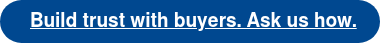 Build trust with buyers. Ask us how.